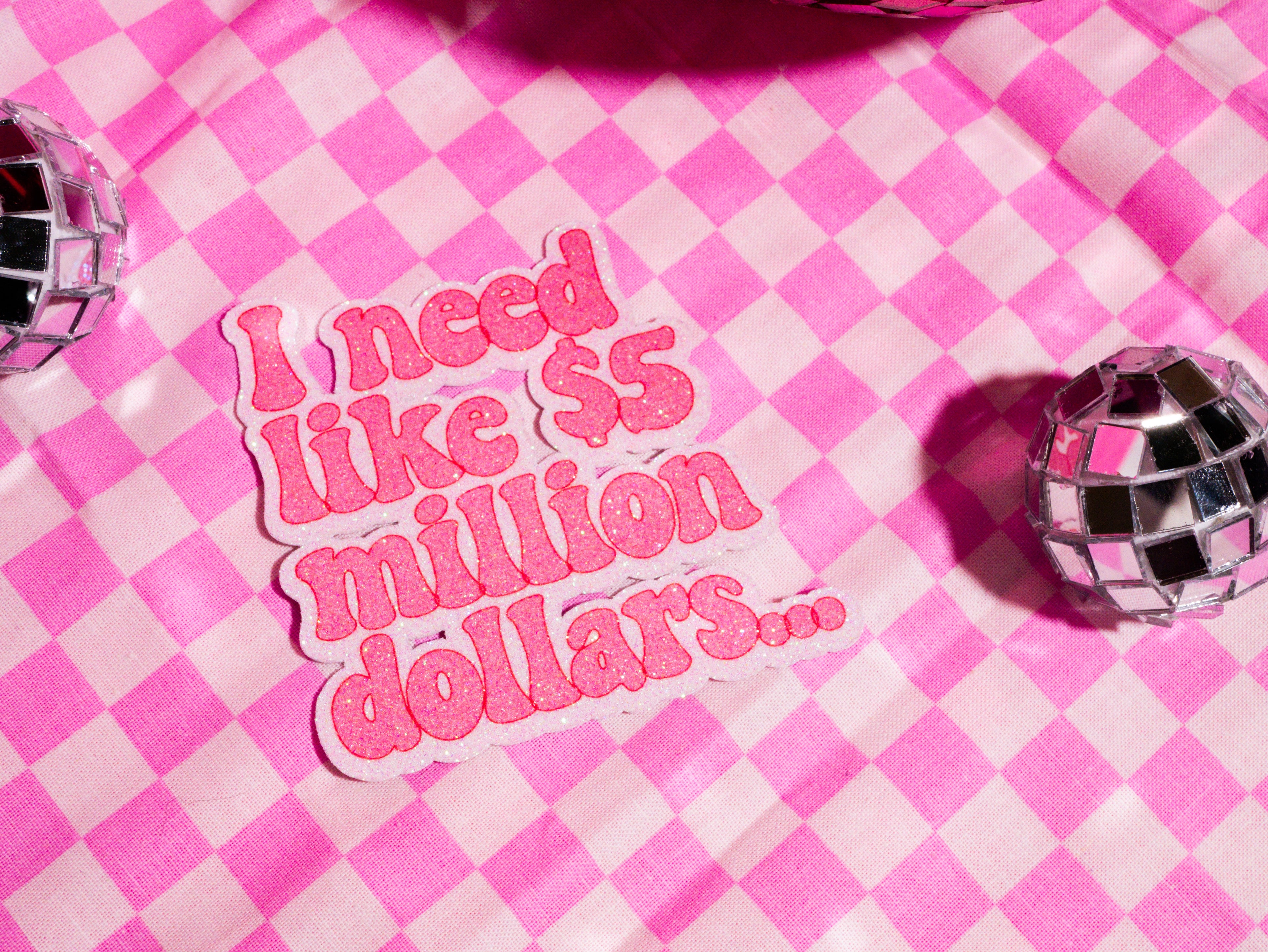 “I need like $5 million dollars” Sticker